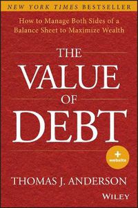 Cover image for The Value of Debt: How to Manage Both Sides of a Balance Sheet to Maximize Wealth