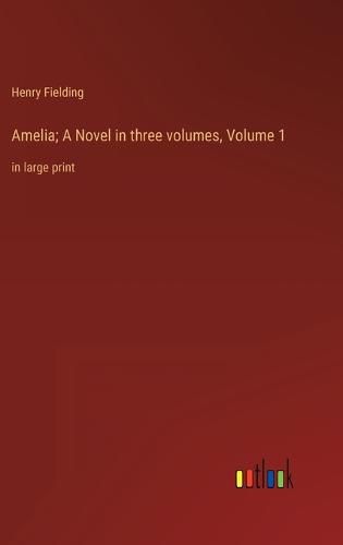 Cover image for Amelia; A Novel in three volumes, Volume 1