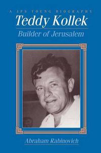 Cover image for Teddy Kollek: Builder of Jerusalem