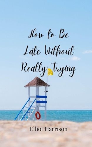 Cover image for How to Be Late Without Really Trying