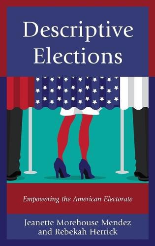 Cover image for Descriptive Elections: Empowering the American Electorate