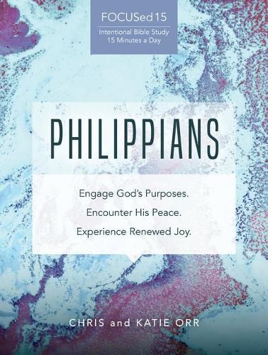 Philippians: Engage God's Purposes, Encounter His Peace, Experience Renewed Joy