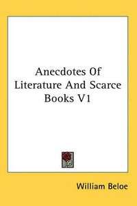 Cover image for Anecdotes of Literature and Scarce Books V1