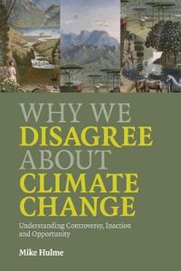Cover image for Why We Disagree about Climate Change: Understanding Controversy, Inaction and Opportunity