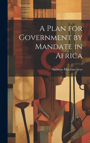 Cover image for A Plan for Government by Mandate in Africa