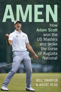 Cover image for Amen: How Adam Scott won the US Masters and broke the curse of Augusta National