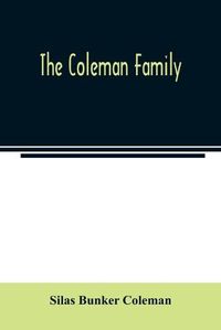 Cover image for The Coleman family: descendants of Thomas Coleman, of Nantucket in line of the oldest son, X generations, 1602 to 1898-296 years