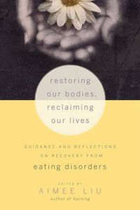 Cover image for Restoring Our Bodies, Reclaiming Our Lives: Guidance and Reflections on Recovery from Eating Disorders