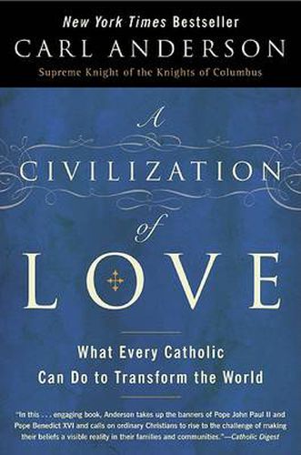 A Civilization of Love: What Every Catholic can do to Transform the Worl