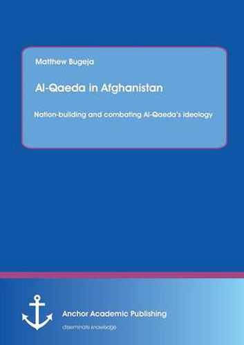 Cover image for Al-Qaeda in Afghanistan: Nation-Building and Combating Al-Qaeda's Ideology