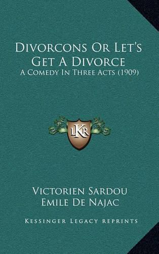 Divorcons or Let's Get a Divorce: A Comedy in Three Acts (1909)