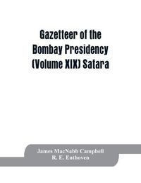 Cover image for Gazetteer of the Bombay Presidency (Volume XIX) Satara