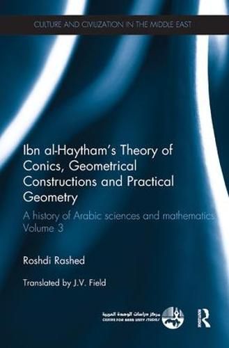Cover image for Ibn al-Haytham's Theory of Conics, Geometrical Constructions and Practical Geometry: A History of Arabic Sciences and Mathematics Volume 3