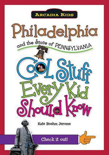 Cover image for Philadelphia and the State of Pennsylvania: Cool Stuff Every Kid Should Know