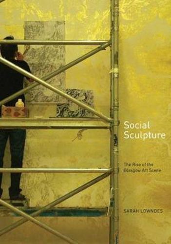 Cover image for Social Sculpture: The Rise of the Glasgow Art Scene