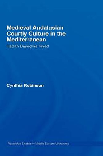 Cover image for Medieval Andalusian Courtly Culture in the Mediterranean: Hadith Bayad wa Riyad