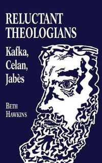 Cover image for Reluctant Theologians: Franz Kafka, Paul Celan, Edmond Jabes