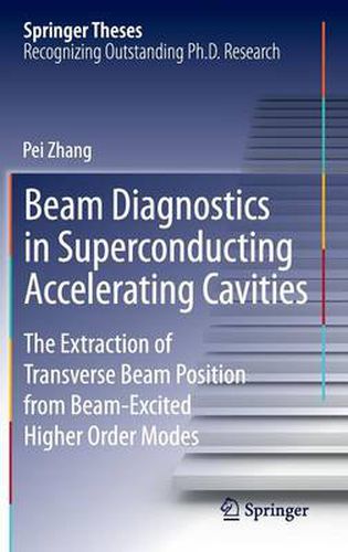 Cover image for Beam Diagnostics in Superconducting Accelerating Cavities: The Extraction of Transverse Beam Position from Beam-Excited Higher Order Modes