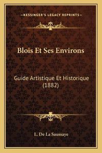 Cover image for Blois Et Ses Environs: Guide Artistique Et Historique (1882)