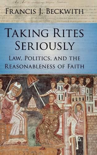 Cover image for Taking Rites Seriously: Law, Politics, and the Reasonableness of Faith