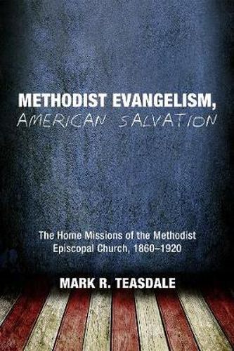 Cover image for Methodist Evangelism, American Salvation: The Home Missions of the Methodist Episcopal Church, 1860-1920