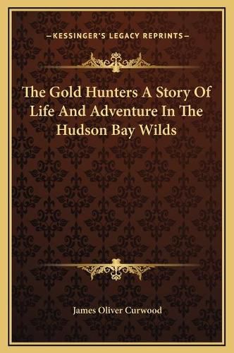 The Gold Hunters a Story of Life and Adventure in the Hudson Bay Wilds