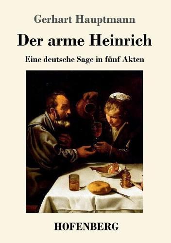 Cover image for Der arme Heinrich: Eine deutsche Sage in funf Akten