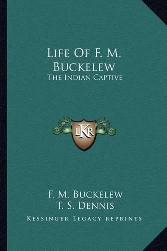 Life of F. M. Buckelew: The Indian Captive