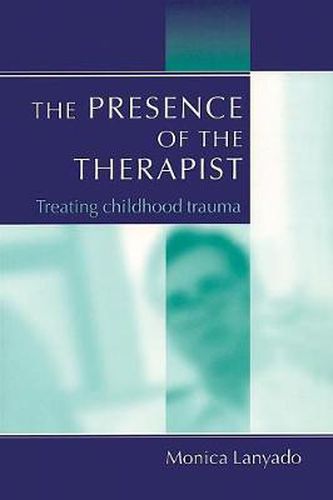 Cover image for The Presence of the Therapist: Treating Childhood Trauma