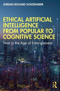 Cover image for Ethical Artificial Intelligence from Popular to Cognitive Science: Trust in the Age of Entanglement