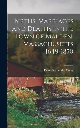 Cover image for Births, Marriages and Deaths in the Town of Malden, Massachusetts 1649-1850