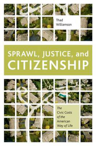 Cover image for Sprawl, Justice, and Citizenship: The Civic Costs of the American Way of Life