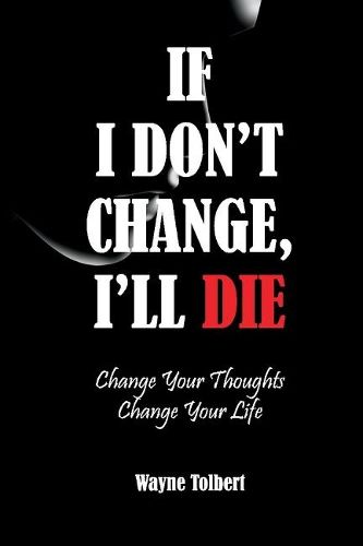 Cover image for If I Don't Change, I'll Die: Change Your Thoughts ~ Change Your Life