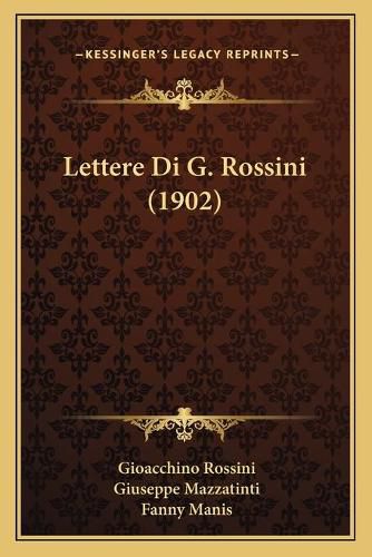 Cover image for Lettere Di G. Rossini (1902)