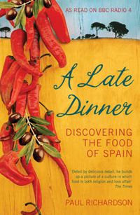 Cover image for A Late Dinner: Discovering the Food of Spain