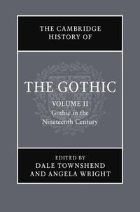 Cover image for The Cambridge History of the Gothic: Volume 2, Gothic in the Nineteenth Century