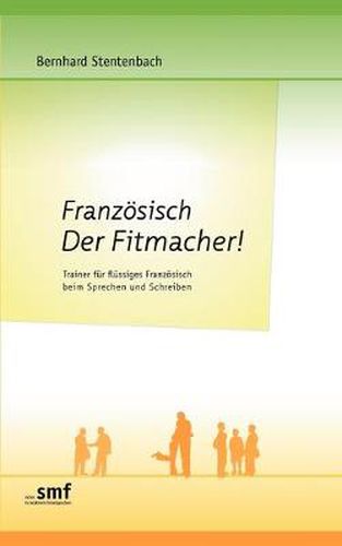 Cover image for Franzoesisch Der Fitmacher!: Trainer fur flussiges Franzoesisch beim Sprechen und Schreiben