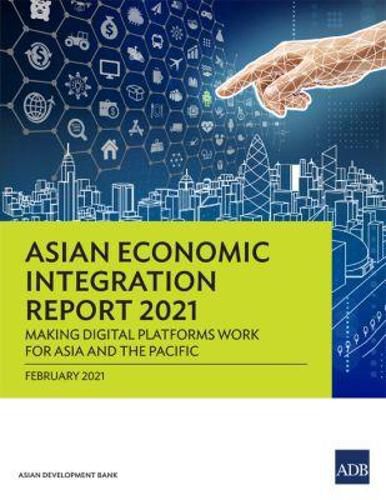 Cover image for Asian Economic Integration Report 2021: Making Digital Platforms Work for Asia and the Pacific
