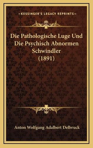 Cover image for Die Pathologische Luge Und Die Psychisch Abnormen Schwindler (1891)