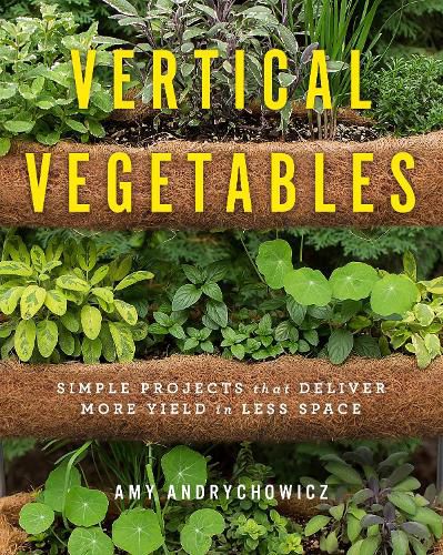 Cover image for Vertical Vegetables: Simple Projects that Deliver More Yield in Less Space