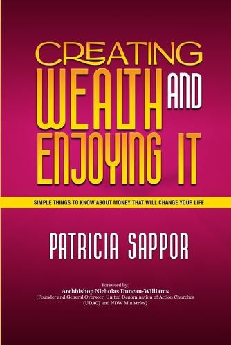 Creating Wealth and Enjoying It: Simple Things to Know About Money That Will Change Your Life