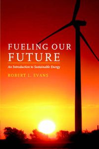 Cover image for Fueling Our Future: An Introduction to Sustainable Energy