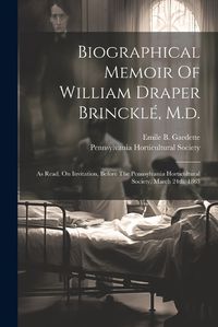 Cover image for Biographical Memoir Of William Draper Brinckle, M.d.