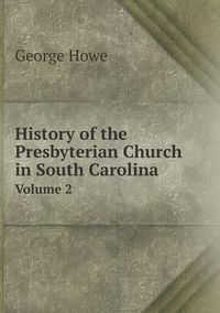 Cover image for History of the Presbyterian Church in South Carolina Volume 2