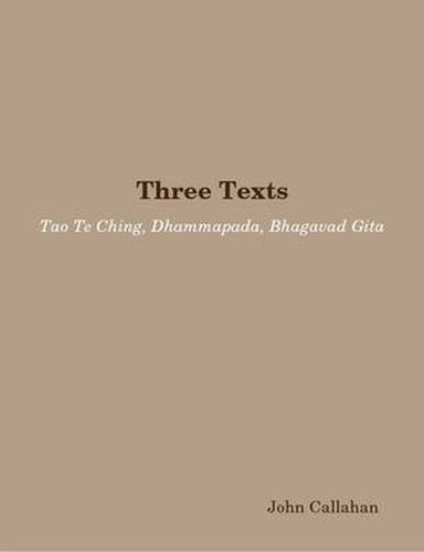 Three Texts: Tao Te Ching, Dhammapada, Bhagavad Gita