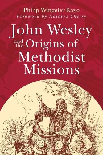 Cover image for John Wesley and the Origins of Methodist Missions
