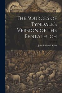 Cover image for The Sources of Tyndale's Version of the Pentateuch