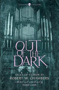 Cover image for Out of the Dark: Tales of Terror by Robert W. Chambers