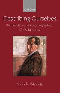 Cover image for Describing Ourselves: Wittgenstein and Autobiographical Consciousness