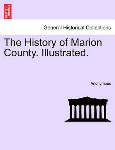 Cover image for The History of Marion County. Illustrated.
